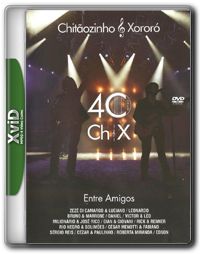 Chitãozinho & Xororó    40 Anos   Entre Amigos   DVDRip XviD + RMVB