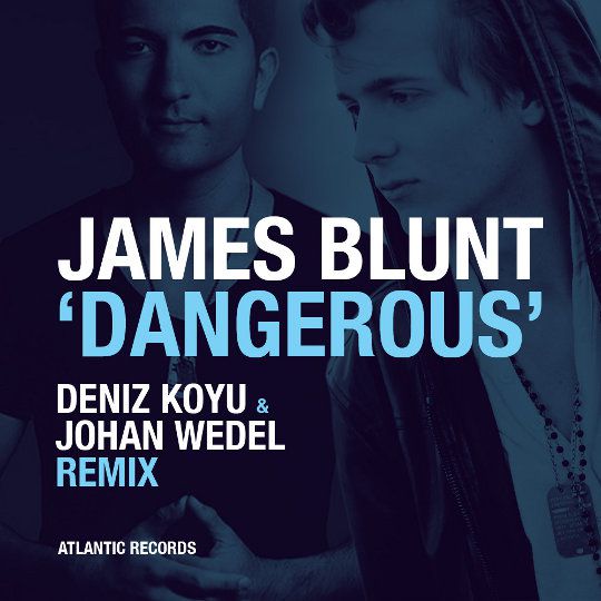 James Blunt - Dangerous (Deniz Koyu & Johan Wedel Remix).mp3