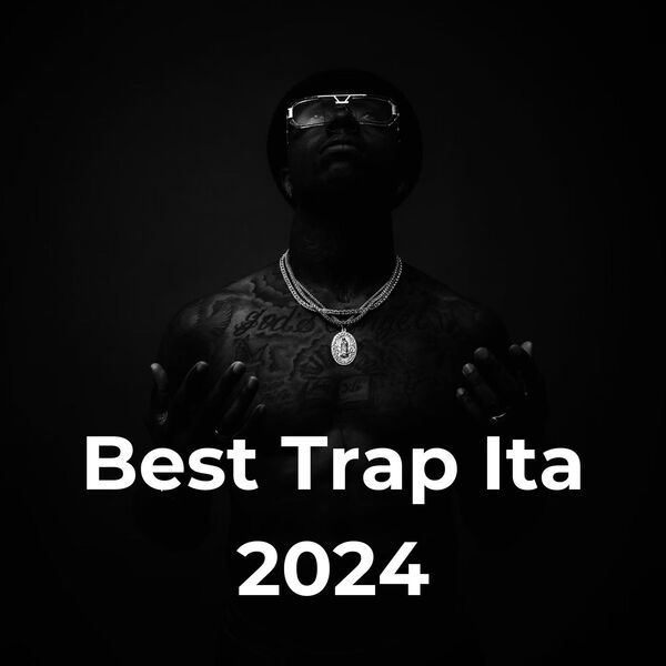 V.A. - Best Trap Ita 2024 2024 Hip Hop Rap Flac 16-44 (562.67 MB) D5d031d8ec74f2cf0b81fce96e905241