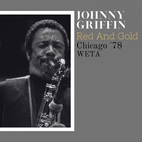 Johnny Griffin- Red & Gold Live Chicago 78 2023 16Bit-44.1kHz [FLAC] (247.76 MB) 90efc9eb4efea55485bb0f434291537c