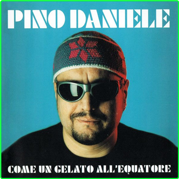 Pino Daniele Come Un Gelato All'equatore Remastered Version (1999) Pop Flac 16 44 A4ecb396181e9c825c253fabcc939a15