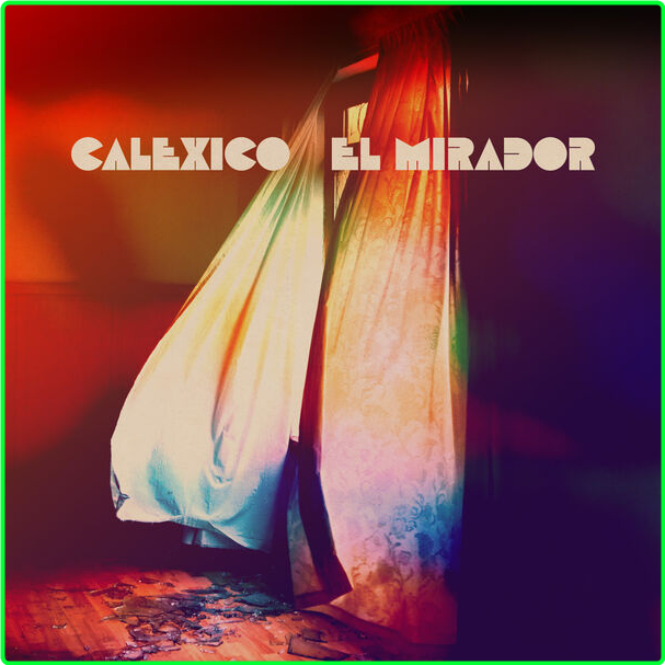 Calexico El Mirador (2022) Alternativa E Indie Flac 16 44 2ddb6ec47b68b13c62bb7fab9ae8af0a