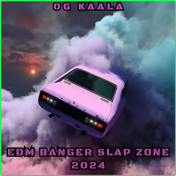 OG KAALA Edm Banger Slap Zone (2024) WEB [320 Kbps] 964196d6c01ecc54853cc551b2d4ae8c