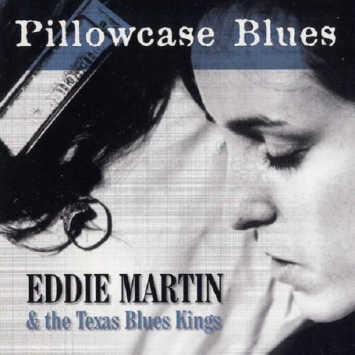Eddie Martin & The Texas Blues Kings - Pillowcase Blues 2002 (Lossless)